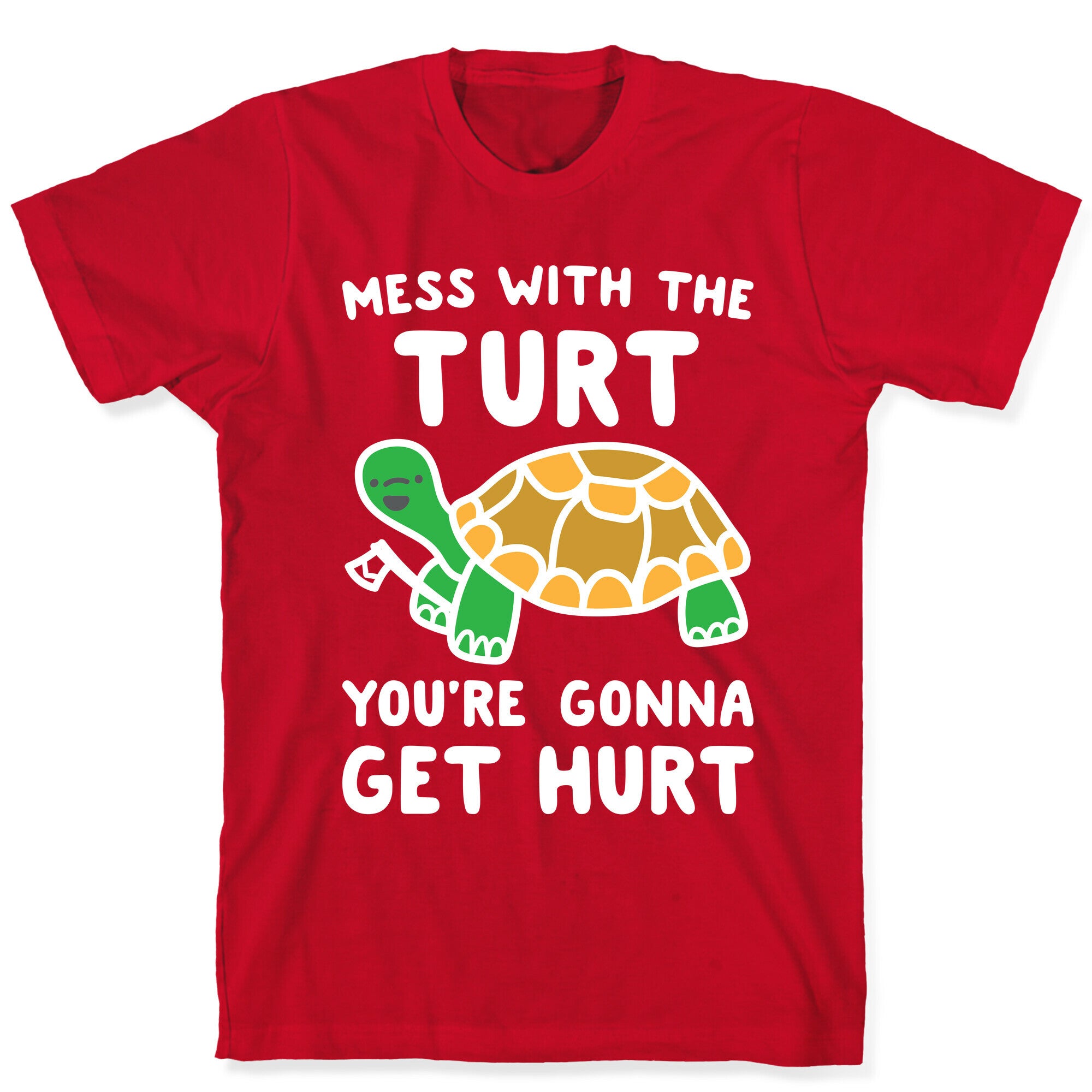 Mess With The Turt You're Gonna Get Hurt T-Shirt